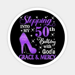 Stepping Into My 50th Birthday With God's Grace & Mercy Bday Magnet